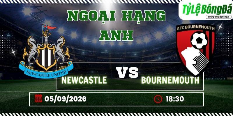 Tỷ lệ bóng đá Newcastle vs Bournemouth: Chủ nhà sáng cửa giành 3 điểm