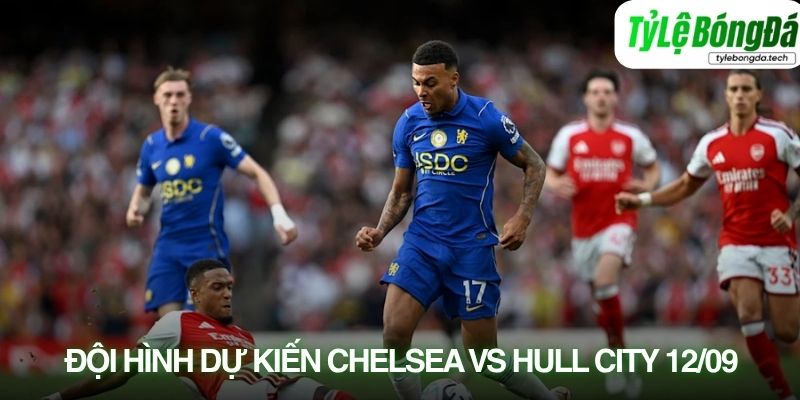 Tình hình lực lượng Chelsea vs Hull City 12/09