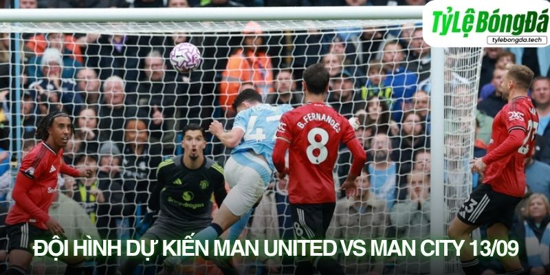Tình hình lực lượng Man United vs Man City 13/09