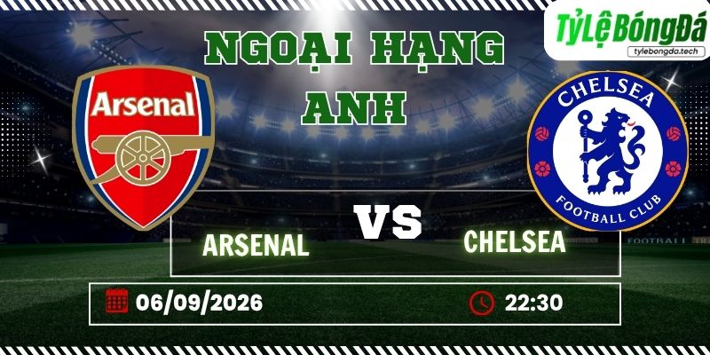 Tỷ lệ bóng đá Arsenal vs Chelsea 22h30 ngày 06/09 - Premier League