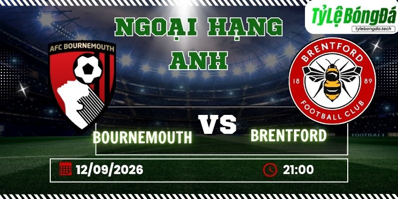 Tỷ lệ bóng đá Bournemouth vs Brentford 21h00 ngày 12/09 - Premier League