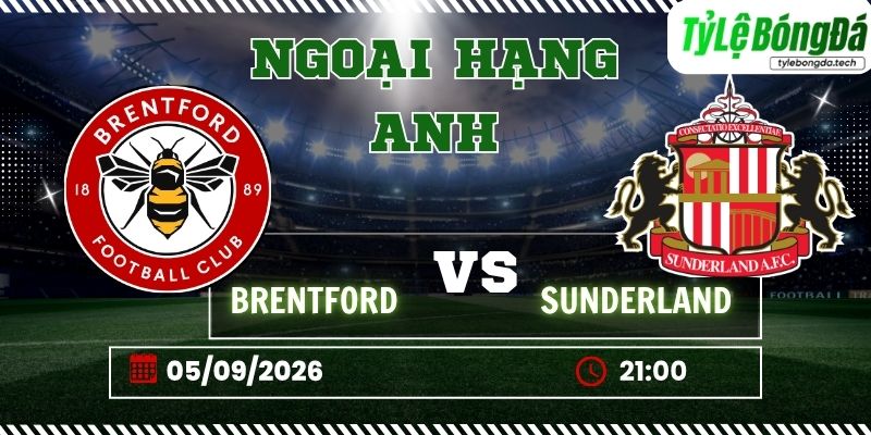Tỷ lệ bóng đá Brentford vs Sunderland 21h00 ngày 05/09 - Premier League