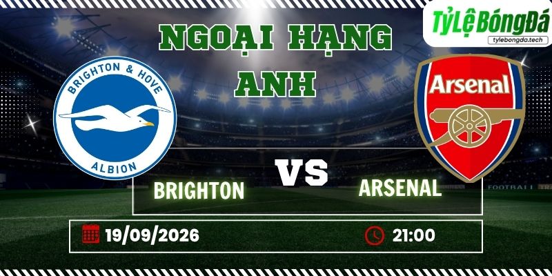 Tỷ lệ bóng đá Brighton vs Arsenal 21h00 ngày 19/09 - Ngoại hạng Anh