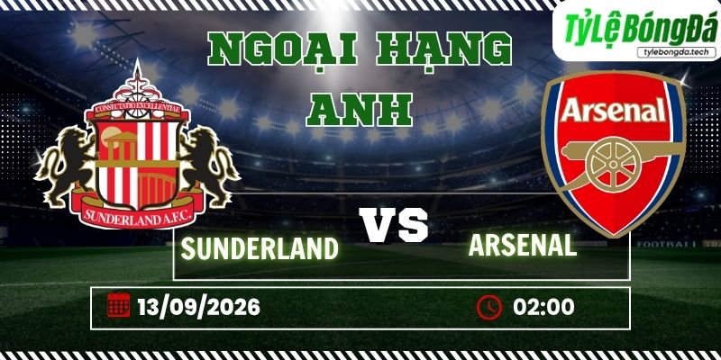 Tỷ lệ bóng đá Sunderland vs Arsenal 02h00 ngày 13/09/2026 - Premier League