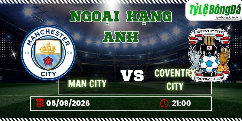 Tỷ lệ bóng đá Man City vs Coventry City 21h00 ngày 05/09 - Premier League