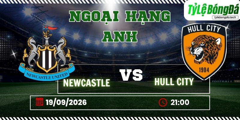 Tỷ lệ bóng đá Newcastle vs Hull, 21h00 ngày 19/09 - Premier League